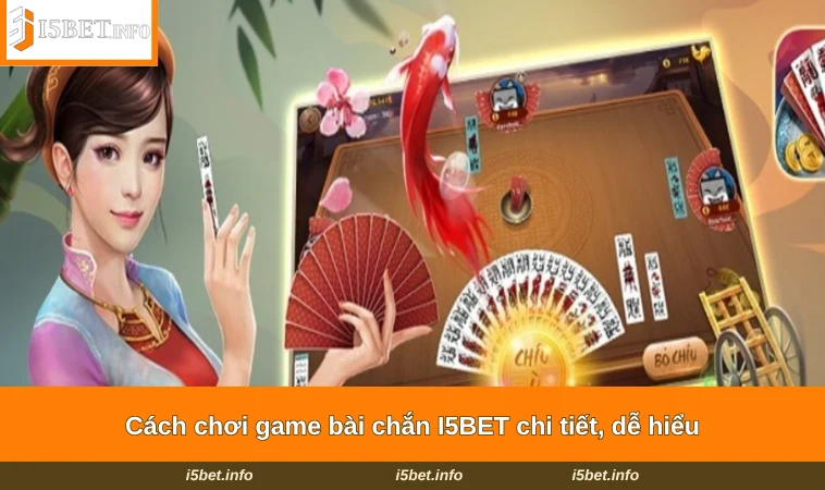 Cách Chơi Chắn - Bật Mí Kinh Nghiệm Chơi Hay Tại I5BET 1 Cách chơi game bài chắn I5BET chi tiết, dễ hiểu