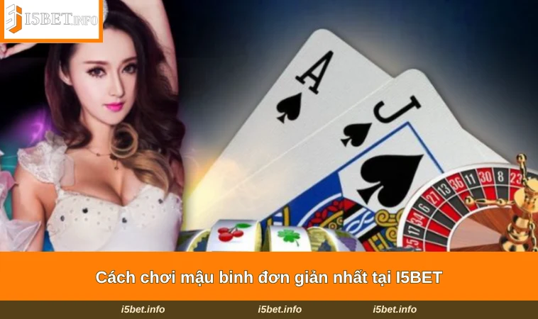 Cách Chơi Mậu Binh - Trò Chơi Hấp Dẫn Tại Nhà Cái I5BET 2 Cách chơi mậu binh đơn giản nhất tại I5BET