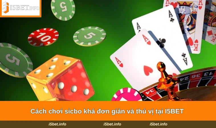 Cách Chơi Sicbo - Chiến Thuật Vào Tiền Cao Tay Tại I5BET 1 Cách chơi sicbo khá đơn giản và thú vị tại I5BET