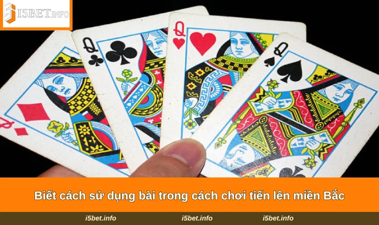 Cách Chơi Tiến Lên Miền Bắc - Hướng Dẫn Tham Gia Tại I5BET 3 Biết cách sử dụng bài trong cách chơi tiến lên miền Bắc